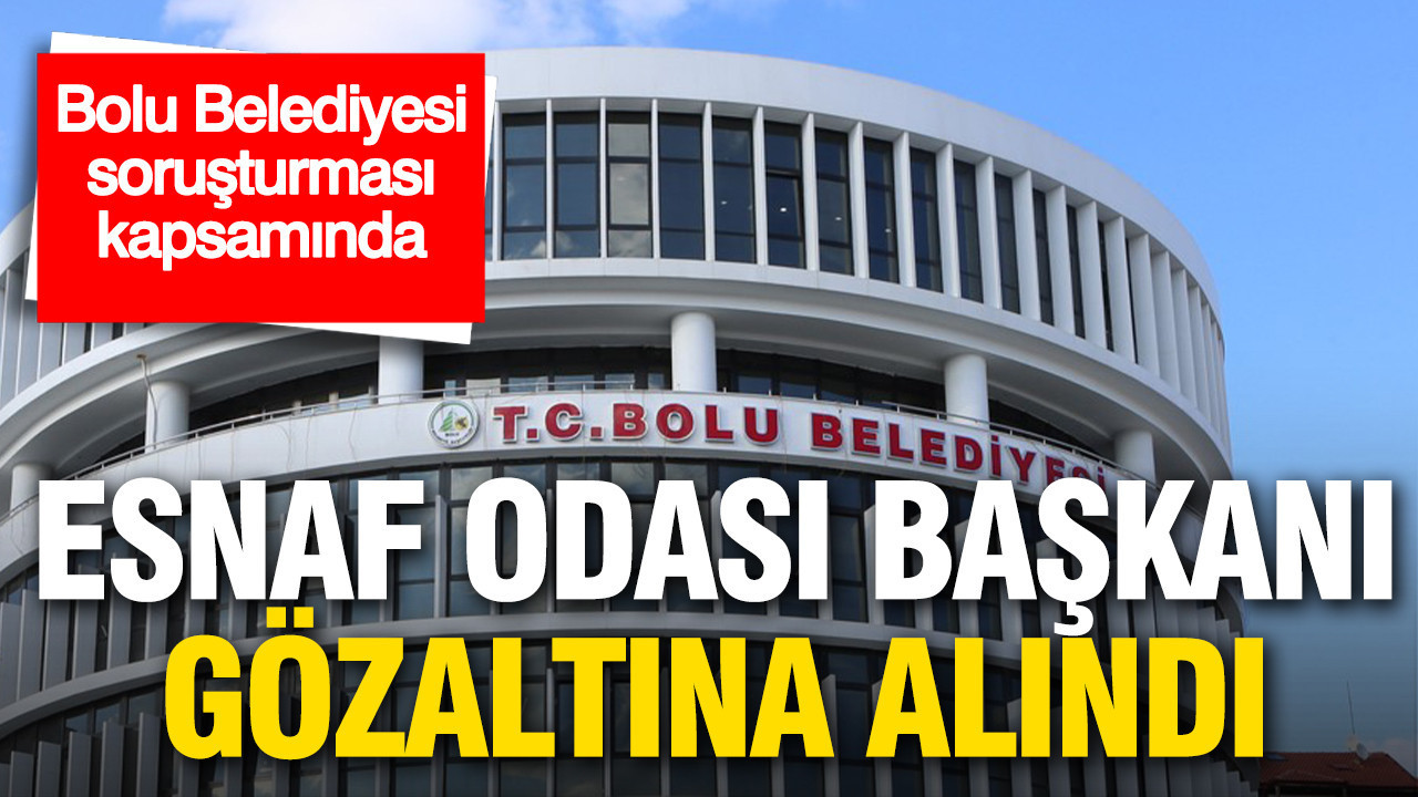 Bolu’da Esnaf Odası Başkanı ve İki Personel Gözaltına Alındı