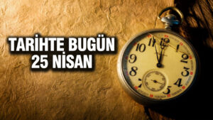 tarihte-bugun-25-nisan-nDF39iMt